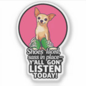 Sticker Chihuahua Sass - "Vous allez écouter aujou (Devant)