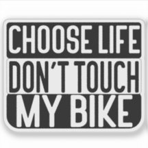 Choisis la vie, ne touche pas mon vélo