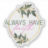 Sticker Citation Always Have Faith Avec Un Design Floral (Devant)