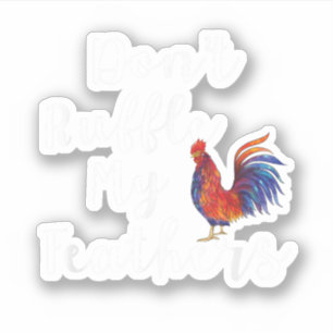 Sticker Citation Drôle de Coq Ne Froisse Pas Mes Plumes