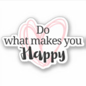 Sticker Citation inspirante, Faites ce qui vous rend heure (Devant)