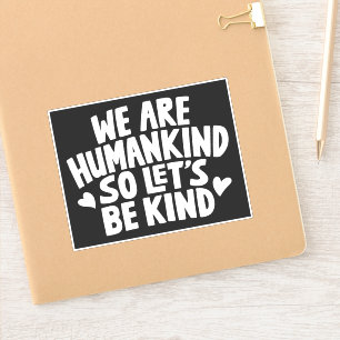 Sticker Citation Nous sommes l'humanité alors soyons genti