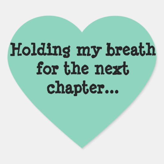 Sticker Cœur Je retiens mon souffle pour le prochain chapitre.. (Devant)