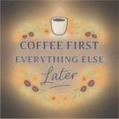 Sticker Coffee First, Everything Else Later – coffee lover (Devant)