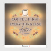 Sticker Coffee First, Everything Else Later – coffee lover (Feuille)