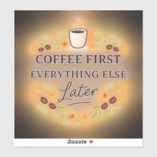 Sticker Coffee First, Everything Else Later – coffee lover (Feuille)