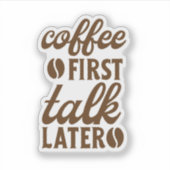 Sticker Coffee First, Talk Later (Devant)