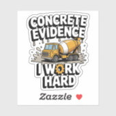 Sticker Concrete Evidence I Work Hard Funny Cement Truck (Feuille)