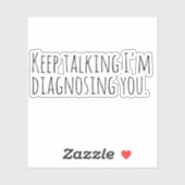 Sticker Continuez à parler Je vous diagnostique. (Feuille)