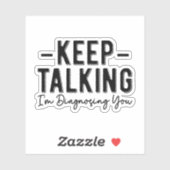 Sticker Continuez à parler Je vous diagnostique un thérape (Feuille)