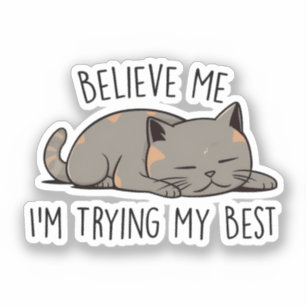 Sticker Crois-moi, j’essaie de faire de mon mieux - Chat c