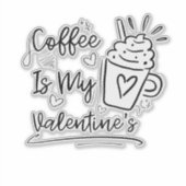 Sticker Cute Coffee Is My Valentine - Funny Coffee Lover G (Devant)