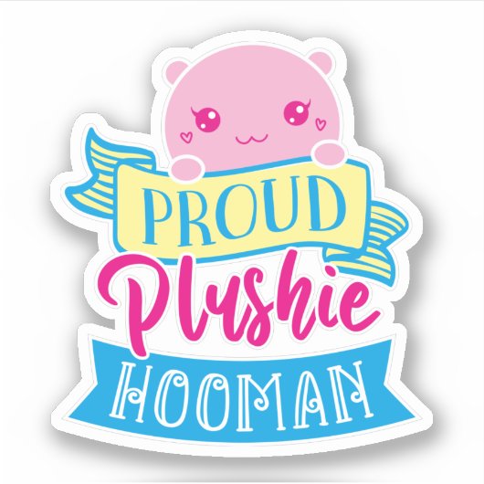 Sticker Cute Kawaii Drôle Citation | Fière Plushie Hooman (Devant)