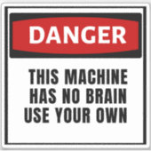 Sticker Danger Cette machine n'a pas de cerveau utiliser v (Devant)