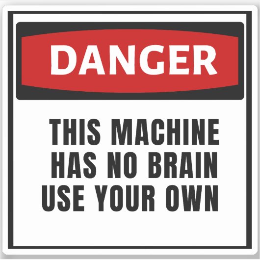 Sticker Danger Cette machine n'a pas de cerveau utiliser v (Devant)