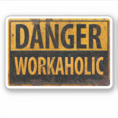 Sticker DANGER WORKAHOLIC rouille panneau d'avertissement  (Devant)
