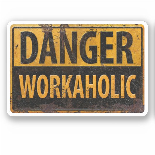 Sticker DANGER WORKAHOLIC rouille panneau d'avertissement  (Devant)