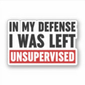 Sticker Dans Ma Défense, J'Ai Été Laissé Sans Surveillance (Devant)
