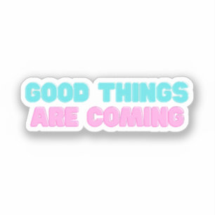 Sticker De bonnes choses arrivent