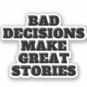Sticker De mauvaises décisions font de grandes histoires (Recto)