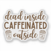 Sticker Dead Inside, Caffeinated Outside (Devant)