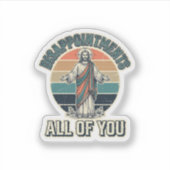 Sticker Déceptions drôles Vous tous Chemise Religieuse D (Devant)