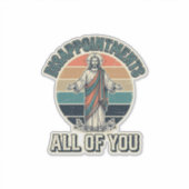 Sticker Déceptions drôles Vous tous Chemise Religieuse D (Devant)