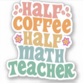 Sticker Demi-Café Demi-Math Enseignant Funny School Studen (Devant)