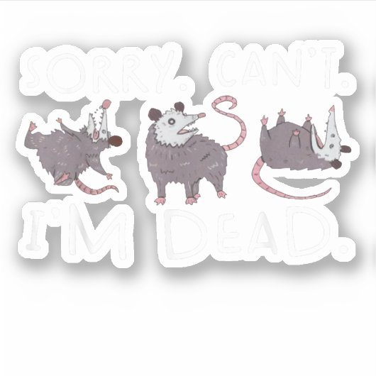 Sticker Désolé ne peut pas Possum Mort Funny Opossum Fake  (Devant)