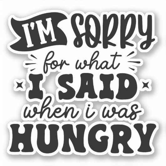 Sticker Désolé pour ce que j'ai dit quand j'avais faim (Devant)