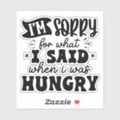 Sticker Désolé pour ce que j'ai dit quand j'avais faim (Feuille)
