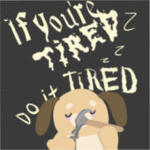 Sticker Dessin Si Vous Êtes Fatigué Faites-Le Fatigué (Recto)