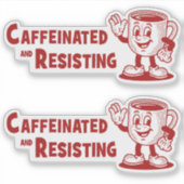 Sticker DEUX ! Caféiné et Résistant Café de Protestation (Devant)
