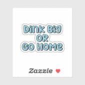 Sticker Dink Big ou Go Home Blue Retro Pickleball Texte (Feuille)