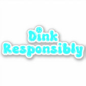 Sticker Dink de manière responsable - Drôle cadeau Pickleb (Devant)