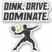 Sticker Dink Drive Dominate - Graphic Pickleball Statement (Devant)