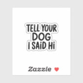 Sticker Dis À Ton Chien Que J'Ai Dit Bonjour (Feuille)