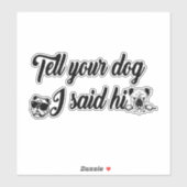 Sticker Dis à ton chien que j'ai dit bonjour (Feuille)