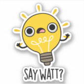 Sticker Dites Watt Funny Light Bulle Pun (Devant)
