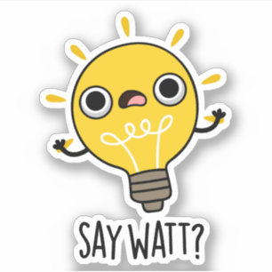 Sticker Dites Watt Funny Light Bulle Pun
