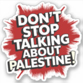 Sticker Don't Stop Talking About Palestine! (Devant)