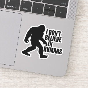 Sticker Drôle Bigfoot-Je ne crois pas aux humains