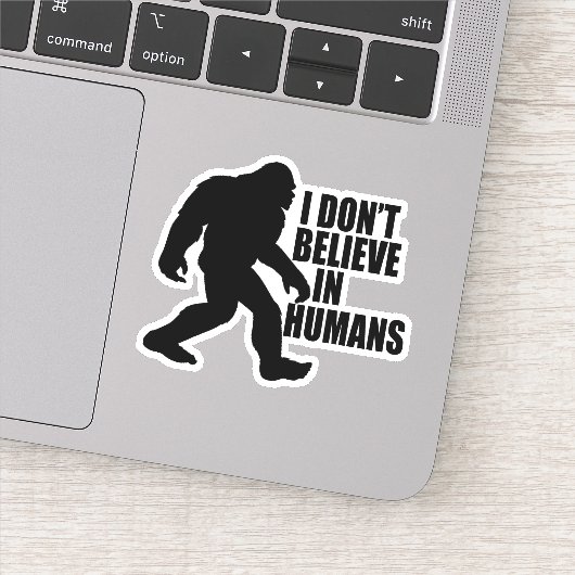 Sticker Drôle Bigfoot-Je ne crois pas aux humains (Détail)