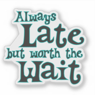 Sticker Drôle de dire toujours en retard mais vaut la pein