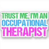 Sticker Drôle Faites-moi confiance Je suis un ergothérapeu (Devant)