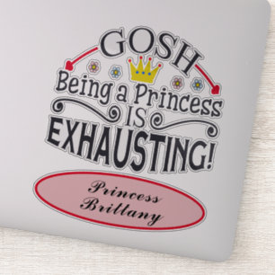 Sticker Drôle Gosh Être Une Princesse Est Épuisant Nom 8"