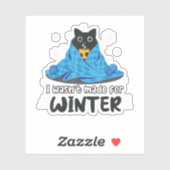 Sticker Drôle Je n'ai pas été fait pour Hiver Cute Cat Cof (Feuille)
