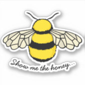 Sticker Drôle Montrez-Moi La Citation D'Abeille De Miel (Devant)
