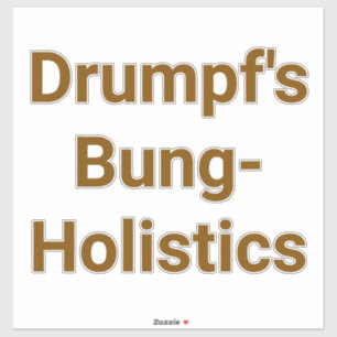 Sticker Drumpf's Bung-Holistics Jeff Hankamer Artjunkhaus