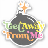 Sticker Éloignez-Vous De Moi Bombe Funny Snarky Citation G (Recto)